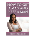 How to Get a Man and Keep a Man - Paperback