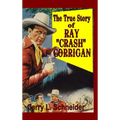 The True Story of Ray "Crash" Corrigan - Hardcover