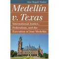 Medellín V. Texas: International Justice, Federalism, and the Execution of José Medellin - Paperback