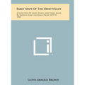 Early Maps Of The Ohio Valley: A Selection Of Maps, Plans, And Views Made By Indians And Colonials From 1673 To 1783 - Hardcover