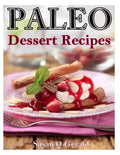 Paleo Dessert Recipes: 50 Mouthwatering Recipes to Satiate Your Sweet Tooth - Paperback