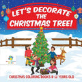 Let's Decorate the Christmas Tree! Christmas Coloring Books 8-12 Years Old - Paperback