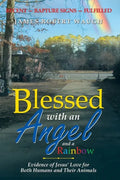 Blessed with an Angel and a Rainbow: Evidence of Jesus' Love for Both Humans and Their Animals - Paperback