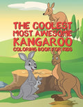 The Coolest Most Awesome Kangaroo Coloring Book For Kids: 25 Fun Designs For Boys And Girls - Perfect For Young Children Preschool Elementary Toddlers - Paperback