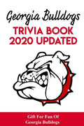 Georgia Bulldogs Trivia Book - 2020 Updated Gift For Fan Of Georgia Bulldogs: Family Trivia Book - Paperback