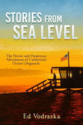 Stories from Sea Level: The Heroic and Humorous Adventures of California's Ocean Lifeguards - Paperback