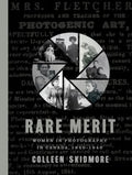 Rare Merit: Women in Photography in Canada, 1840-1940 - Paperback