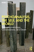 Psychoanalysis, the Self, and the World: Postphenomenology, Consciousness, and Death - Paperback