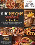 Air Fryer Cookbook: A Complete Air Fryer Cookbook For Beginners And Advanced Users. 600 Easy Recipes To Prepare Delicious Healthy Meals Fo - Paperback