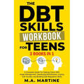 The DBT Skills Workbook For Teens (3 in 1): A Complete Guide For Helping Teens With Anger Management, Developing Mindfulness, Coping with Anxiety, and - Paperback