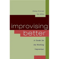 Improvising Better: A Guide for the Working Improviser - Paperback