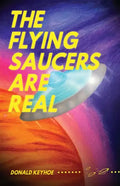 The Flying Saucers Are Real - Paperback