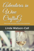 Adventures in Wine Crafting: How to make wine in the comfort of your own kitchen - Paperback