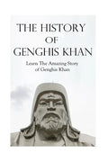 The History of Genghis Khan: The Amazing Story of Genghis Khan - Paperback