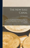 The new Suez Canal: Considerations Addressed to the Committee of Shipowners Appointed at the Meeting Held on Thursday, May 10th, at the Ca - Hardcover