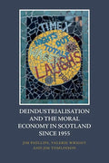 Deindustrialisation and the Moral Economy in Scotland Since 1955 - Paperback