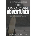 The Unknown Adventurer: A Story of Dreaming Big, Living Big and Learning From Failure - Paperback