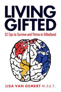 Living Gifted: 52 Tips To Survive and Thrive in Giftedland - Paperback