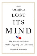 How America Lost Its Mind: The Assault on Reason That's Crippling Our Democracy Volume 15 - Paperback