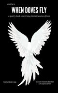 When Doves Fly: a poetry book concerning the intricacies of love - Paperback