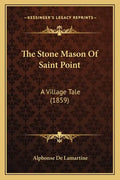 The Stone Mason Of Saint Point: A Village Tale (1859) - Paperback