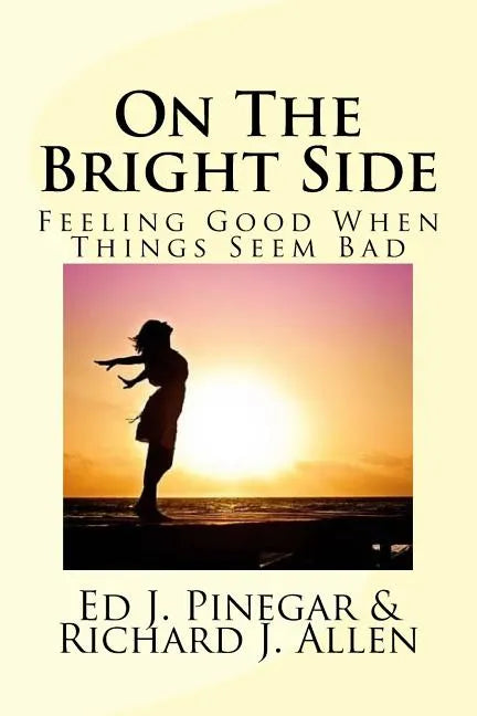 On The Bright Side: Feeling Good When Things Seem Bad - Paperback