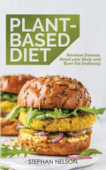 Plant-Based Diet: How to Lose Weight, Improve Your Health and Make Plant-Based Diet a Lifestyle: 30+ Delicious and Easy to Make Healthy Recipes - Paperback