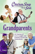 Chicken Soup for the Soul: Grandparents: 101 Stories of Love, Laughs and Lessons Across the Generations - Paperback