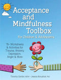 Acceptance and Mindfulness Toolbox Fro Children and Adolescents: 75+ Worksheets & Activities for Trauma, Anxiety, Depression, Anger & More - Paperback