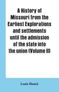 A history of Missouri from the earliest explorations and settlements until the admission of the state into the union (Volume II) - Paperback