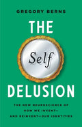 The Self Delusion: The New Neuroscience of How We Invent--And Reinvent--Our Identities - Hardcover