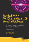 Practical PHP 7, MySQL 8, and Mariadb Website Databases: A Simplified Approach to Developing Database-Driven Websites - Paperback
