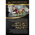 Affiliate Marketing Mastery: The Ultimate Guide to Starting Your Affiliate Marketing Online Business and Earning Passive Income - Paperback