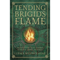 Tending Brigid's Flame: Awaken to the Celtic Goddess of Hearth, Temple, and Forge - Paperback