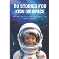 20 Stories For Kids On Space: Stories About Stars, Rockets, and Space Travels - Paperback