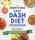 The Everything Easy Dash Diet Cookbook: 200 Quick and Easy Recipes for Weight Loss and Better Health - Paperback