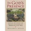 In God's Presence: Chaplains, Missionaries, and Religious Space During the American Civil War - Hardcover