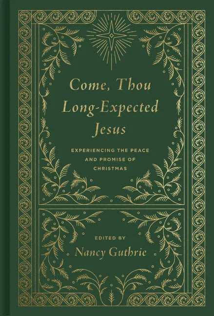 Come, Thou Long-Expected Jesus: Experiencing the Peace and Promise of Christmas (Redesign) - Hardcover