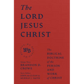 The Lord Jesus Christ: The Biblical Doctrine of the Person and Work of Christ - Hardcover