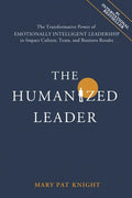 The Humanized Leader: The Transformative Power of Emotionally Intelligent Leadership to Impact Culture, Team, and Business Results - Paperback