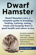 Dwarf Hamsters care, a complete guide to breeding, feeding, training, sexing, treats and keeping them in good health and where to buy - Paperback