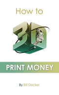 How To 3D Print Money - Paperback