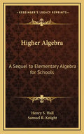 Higher Algebra: A Sequel to Elementary Algebra for Schools - Hardcover