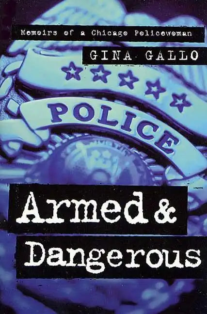 Armed and Dangerous: Memoirs of a Chicago Policewoman - Paperback
