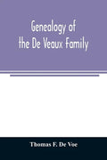 Genealogy of the De Veaux family. Introducing the numerous forms of spelling the name by various branches and generations in the past eleven hundred y - Paperback