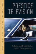 Prestige Television: Cultural and Artistic Value in Twenty-First-Century America - Paperback