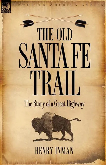 The Old Santa Fe Trail: the Story of a Great Highway - Paperback