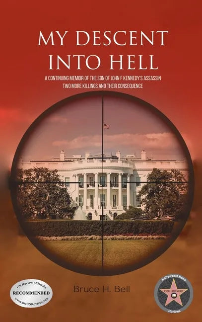 My Descent Into Hell: A Continuing Memoir of the Son of John F Kennedy's Assassin. Two More Killings and Their Consequence - Hardcover