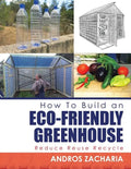 How To Build an Eco-Friendly Greenhouse: Reduce Reuse Recycle - Paperback