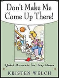 Don't Make Me Come Up There!: Quiet Moments for Busy Moms - Paperback